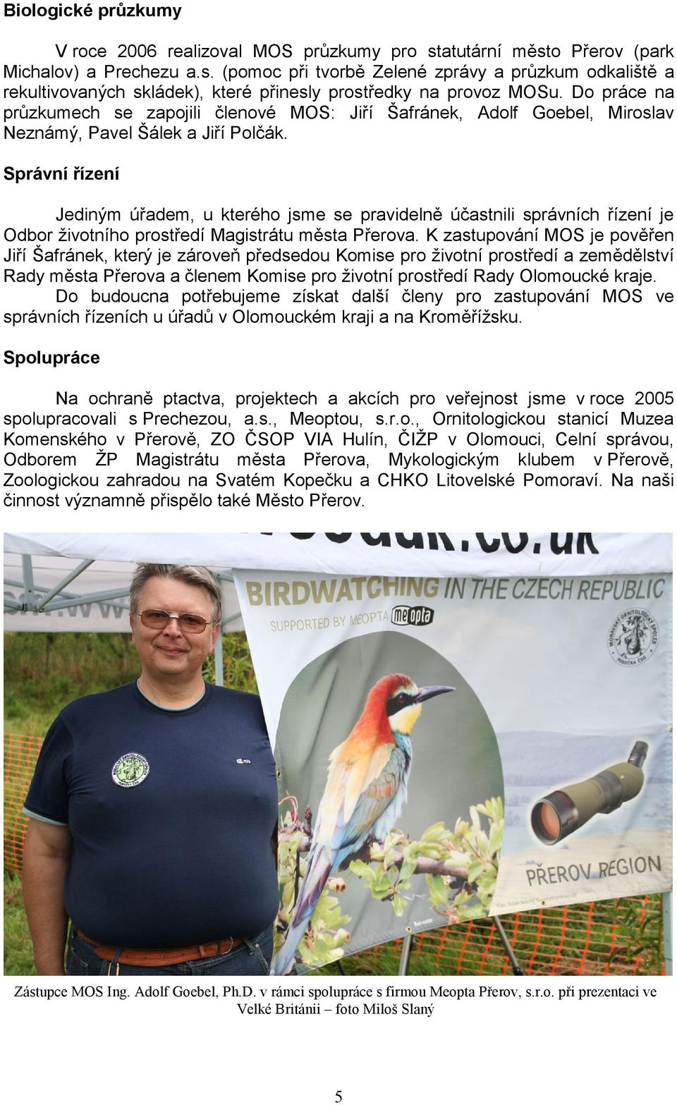 Správní řízení Jediným úřadem, u kterého jsme se pravidelně účastnili správních řízení je Odbor životního prostředí Magistrátu města Přerova.