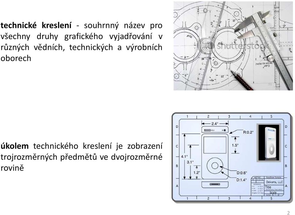 a výrobních oborech úkolem technického kreslení je