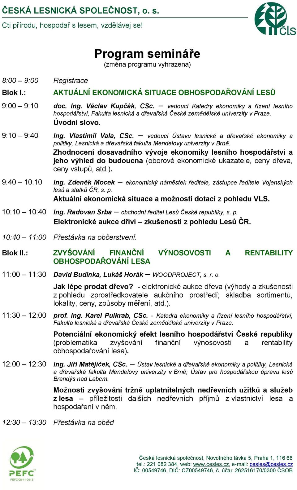 vedoucí Ústavu lesnické a dřevařské ekonomiky a politiky, Lesnická a dřevařská fakulta Mendelovy univerzity v Brně.