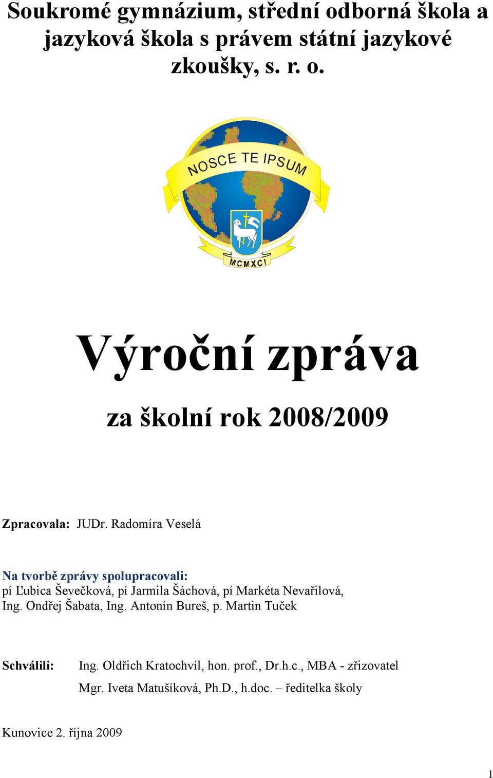 Ondřej Šabata, Ing. Antonín Bureš, p. Martin Tuček Schválili: Ing. Oldřich Kratochvíl, hon. prof., Dr.h.c., MBA - zřizovatel Mgr.