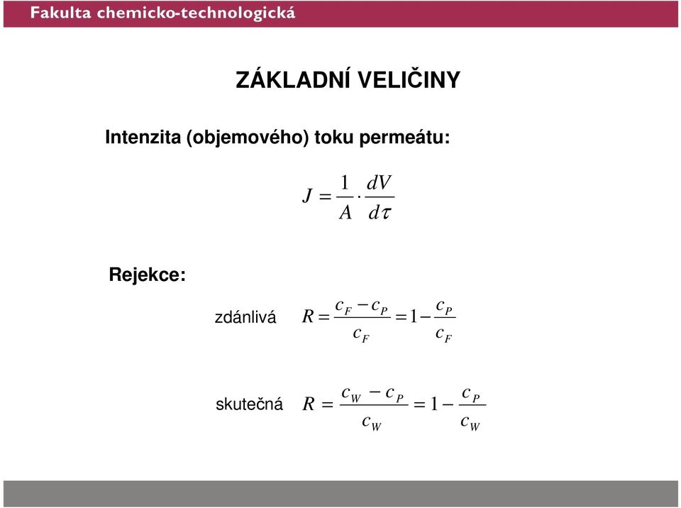 dv dτ Rejekce: zdánlivá R c c c F P =