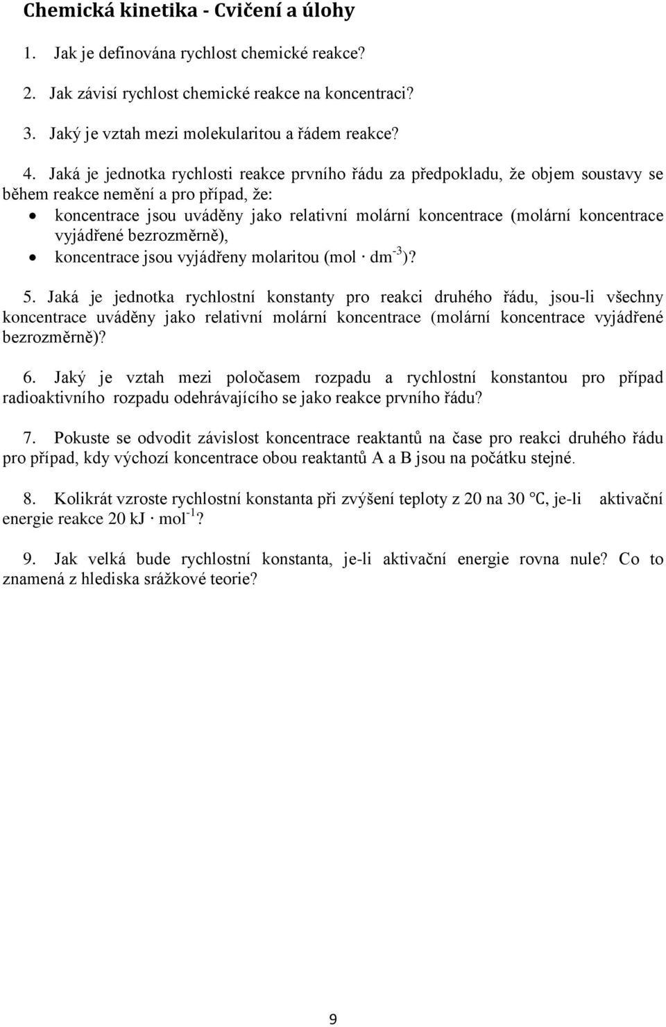 koncentrace vyjádřené bezrozměrně), koncentrace jsou vyjádřeny molaritou (mol dm -3 )? 5.