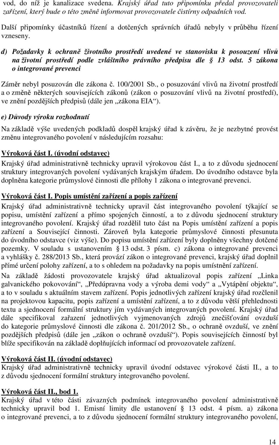 d) Požadavky k ochraně životního prostředí uvedené ve stanovisku k posouzení vlivů na životní prostředí podle zvláštního právního předpisu dle 13 odst.