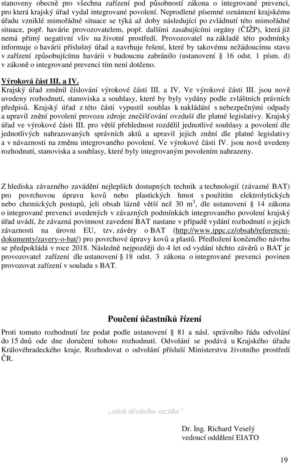 dalšími zasahujícími orgány (ČIŽP), která již nemá přímý negativní vliv na životní prostředí.