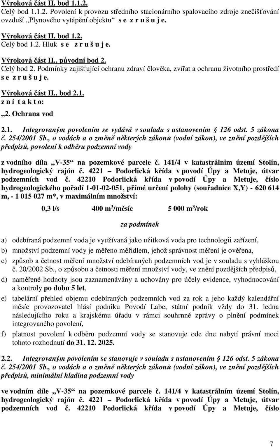 Ochrana vod 2.1. Integrovaným povolením se vydává v souladu s ustanovením 126 odst. 5 zákona č. 254/2001 Sb.