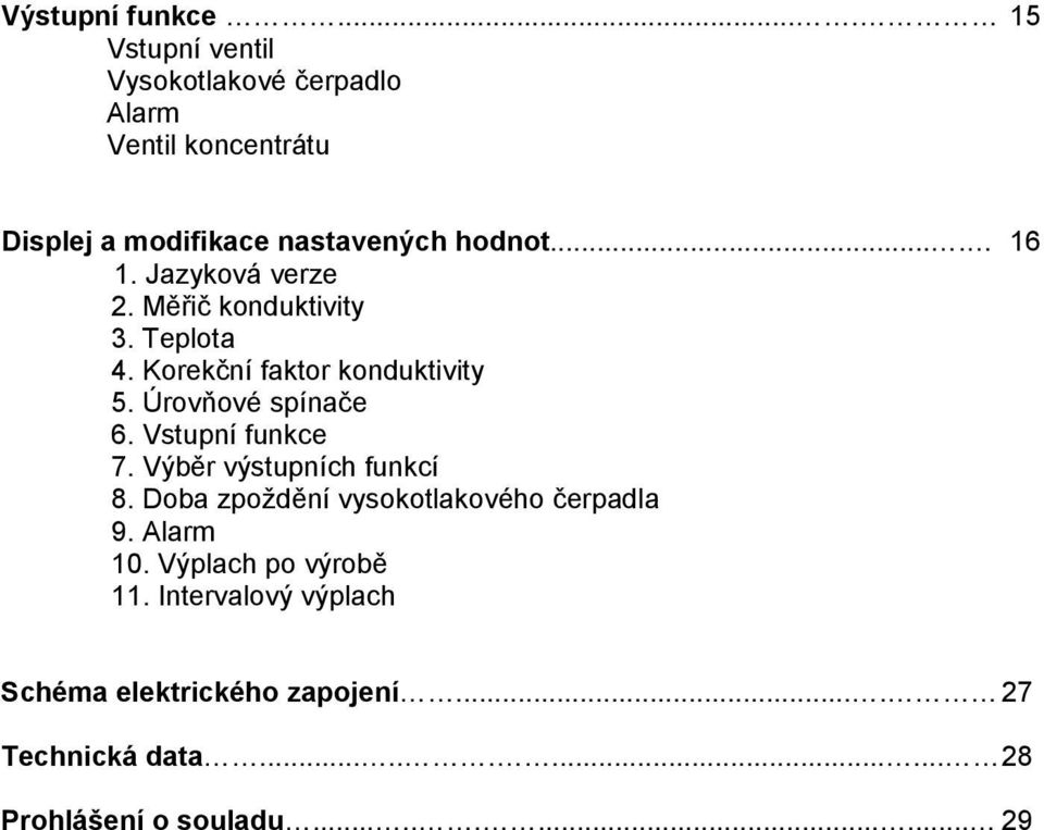 Jazyková verze 2. Měřič konduktivity 3. Teplota 4. Korekční faktor konduktivity 5. Úrovňové spínače 6. Vstupní funkce 7.