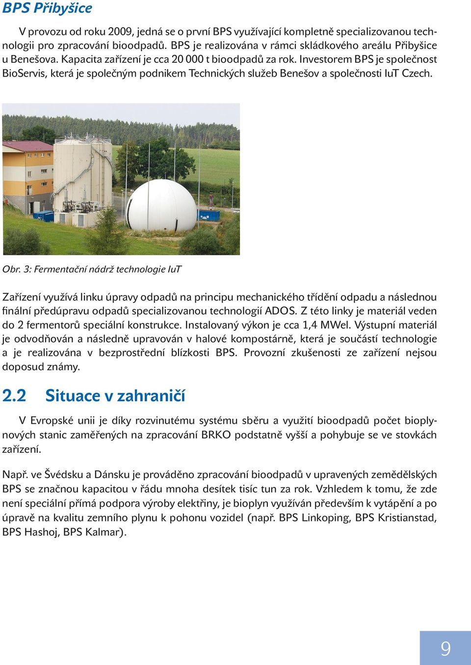 Investorem BPS je společnost BioServis, která je společným podnikem Technických služeb Benešov a společnosti IuT Czech. Obr.