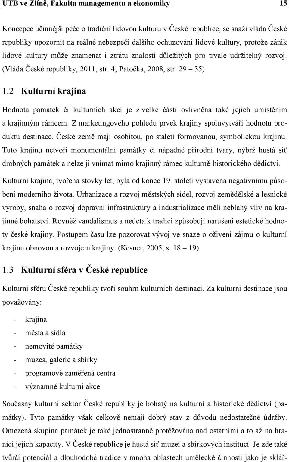 2 Kulturní krajina Hodnota památek či kulturních akcí je z velké části ovlivněna také jejich umístěním a krajinným rámcem.