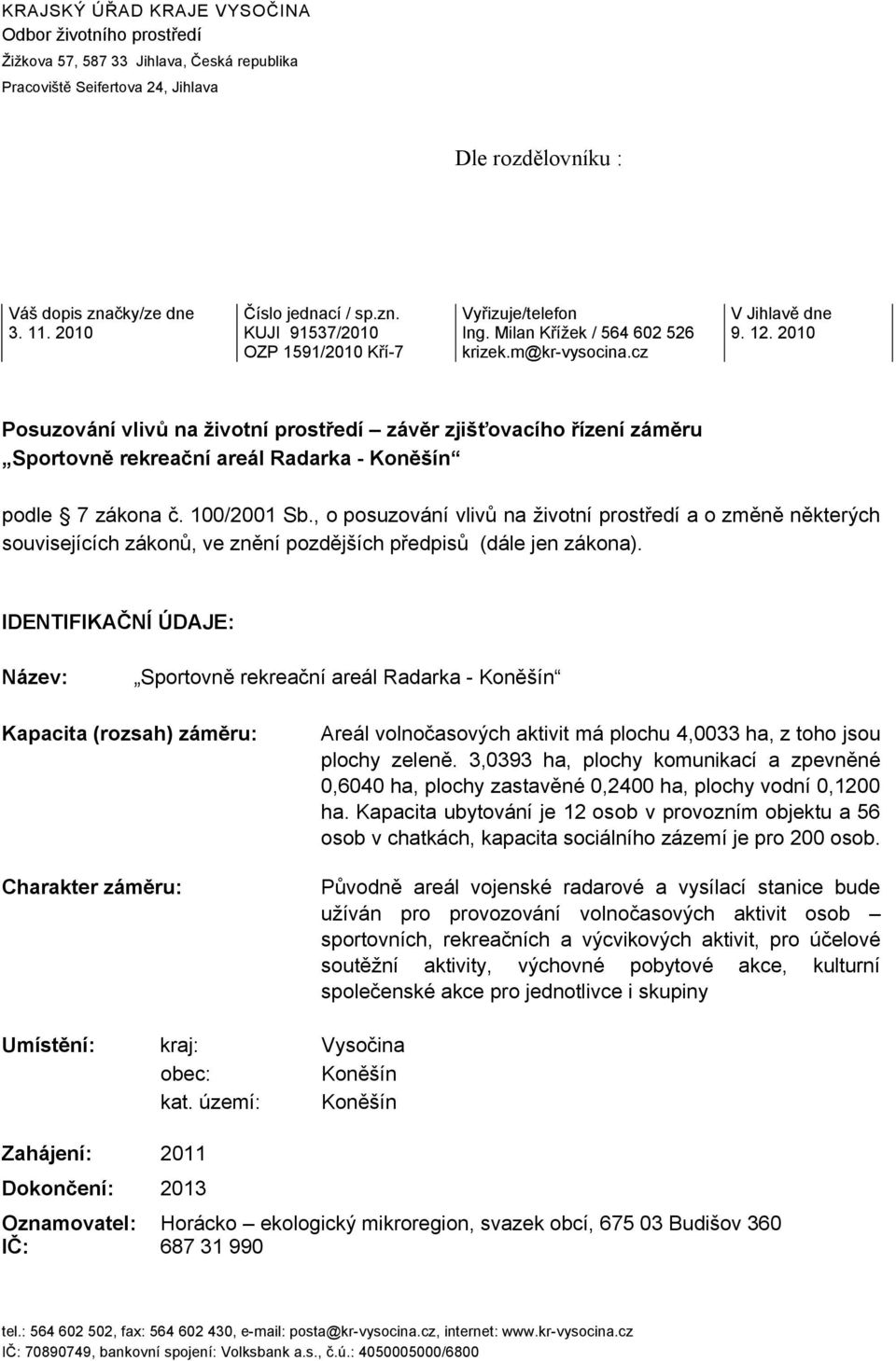 cz Posuzování vlivů na životní prostředí závěr zjišťovacího řízení záměru podle 7 zákona č. 100/2001 Sb.