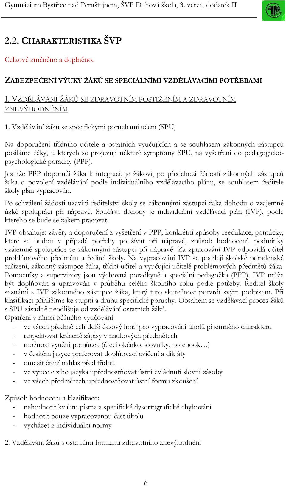 SPU, na vyšetření do pedagogickopsychologické poradny (PPP).