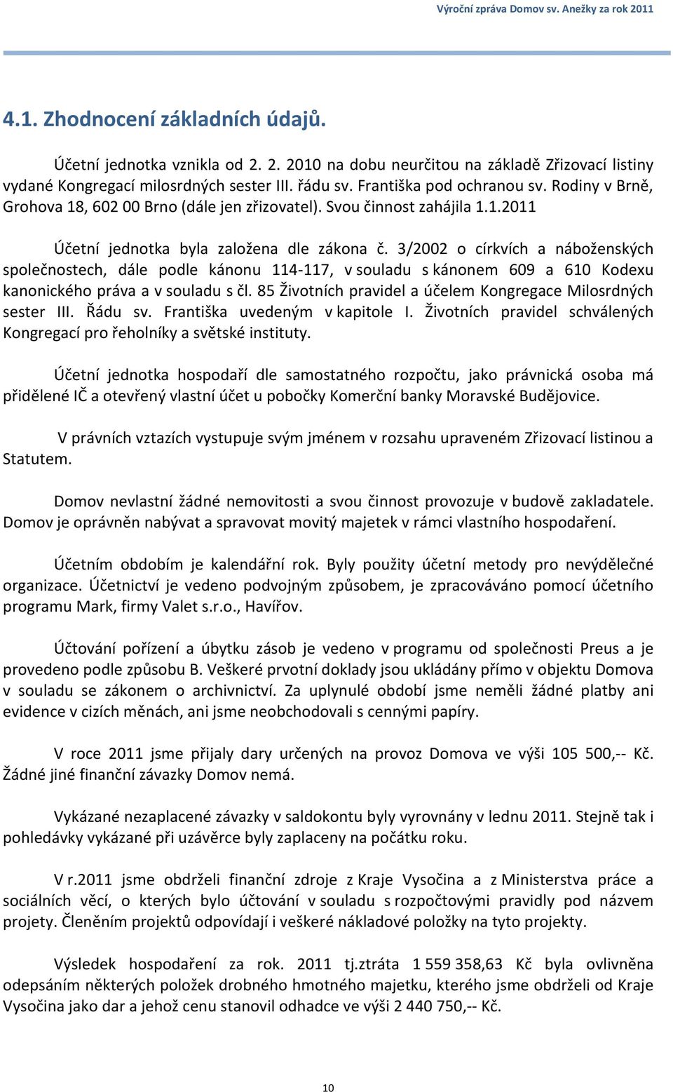 3/2002 o církvích a náboženských společnostech, dále podle kánonu 114-117, v souladu s kánonem 609 a 610 Kodexu kanonického práva a v souladu s čl.