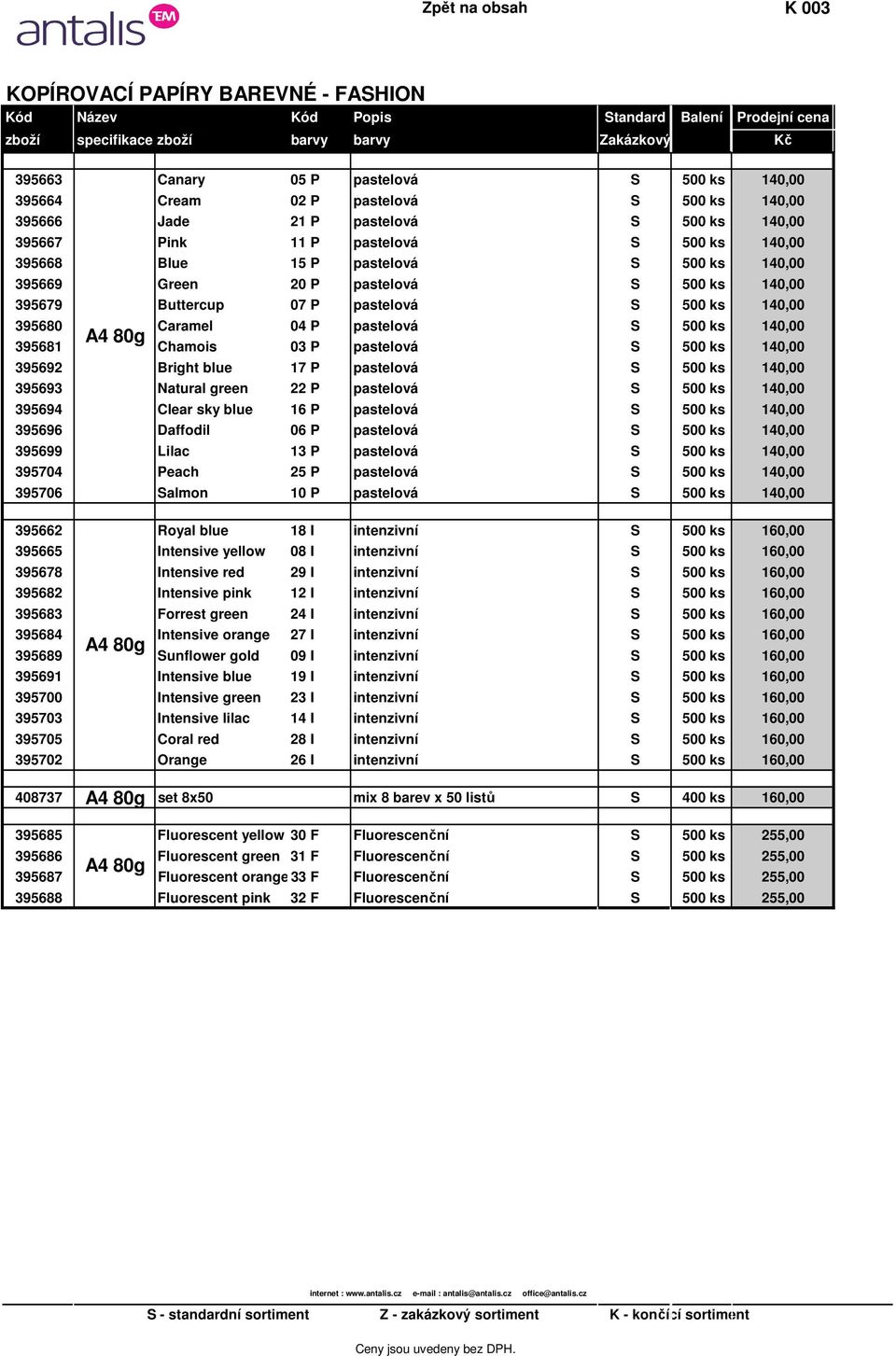 pastelová S 500 ks 140,00 395679 Buttercup 07 P pastelová S 500 ks 140,00 395680 Caramel 04 P pastelová S 500 ks 140,00 A4 80g 395681 Chamois 03 P pastelová S 500 ks 140,00 395692 Bright blue 17 P