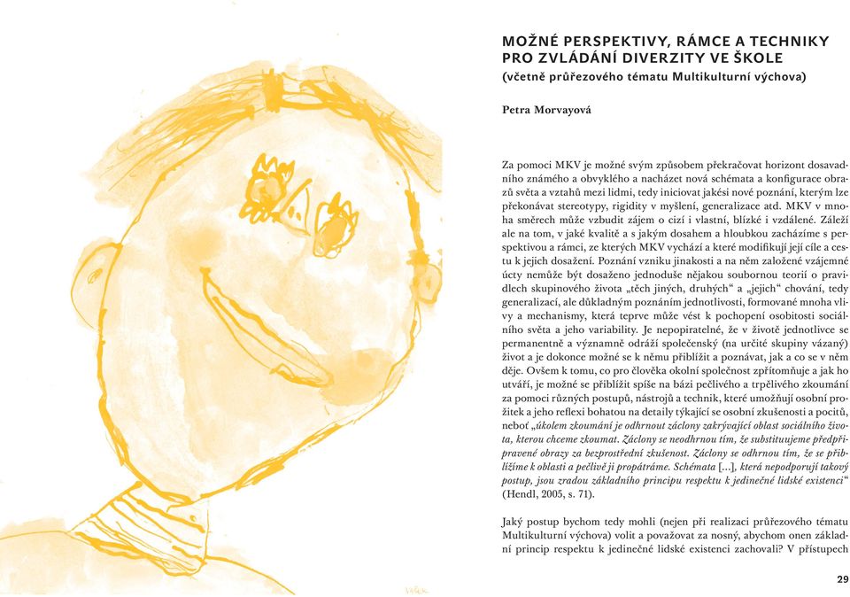 generalizace atd. MKV v mnoha směrech může vzbudit zájem o cizí i vlastní, blízké i vzdálené.