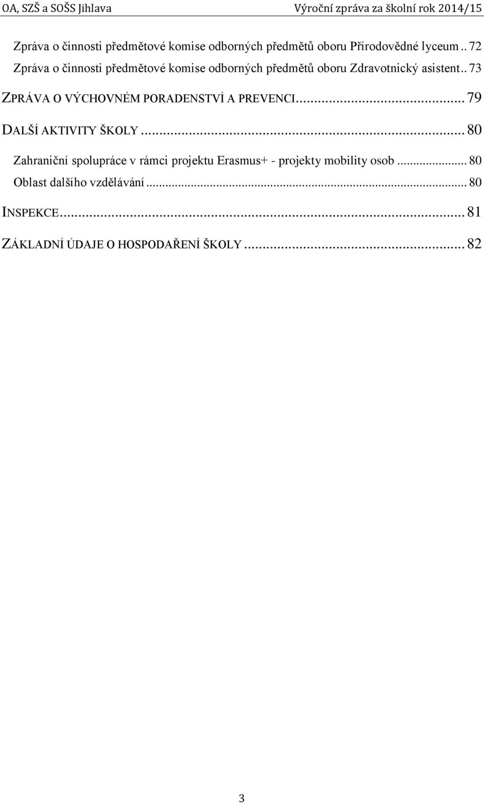 . 73 ZPRÁVA O VÝCHOVNÉM PORADENSTVÍ A PREVENCI... 79 DALŠÍ AKTIVITY ŠKOLY.