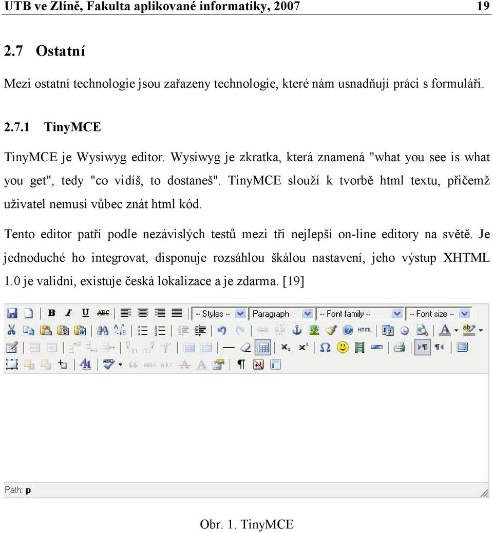 TinyMCE slouží k tvorbě html textu, přičemž uživatel nemusí vůbec znát html kód.