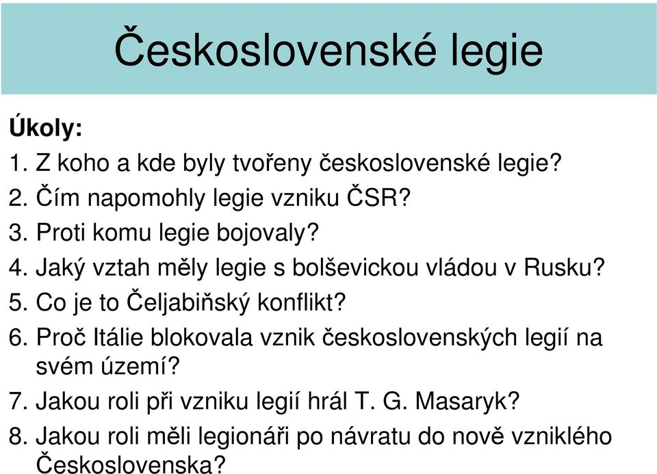 Co je to Čeljabiňský konflikt? 6. Proč Itálie blokovala vznik československých legií na svém území? 7.