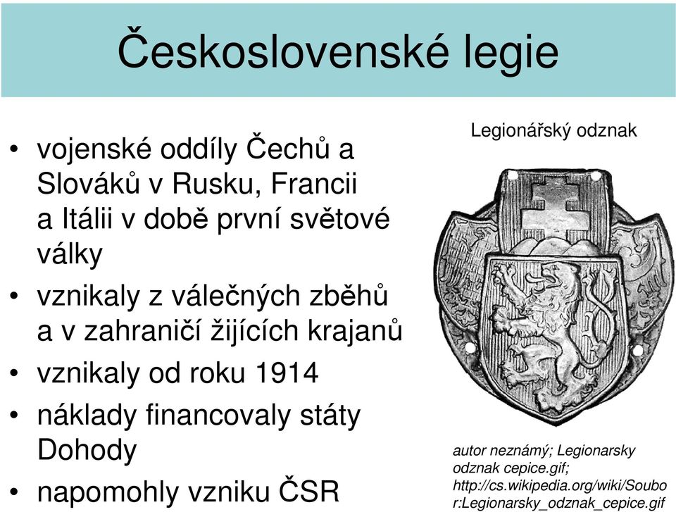 financovaly státy Dohody napomohly vzniku ČSR Legionářský odznak autor neznámý;