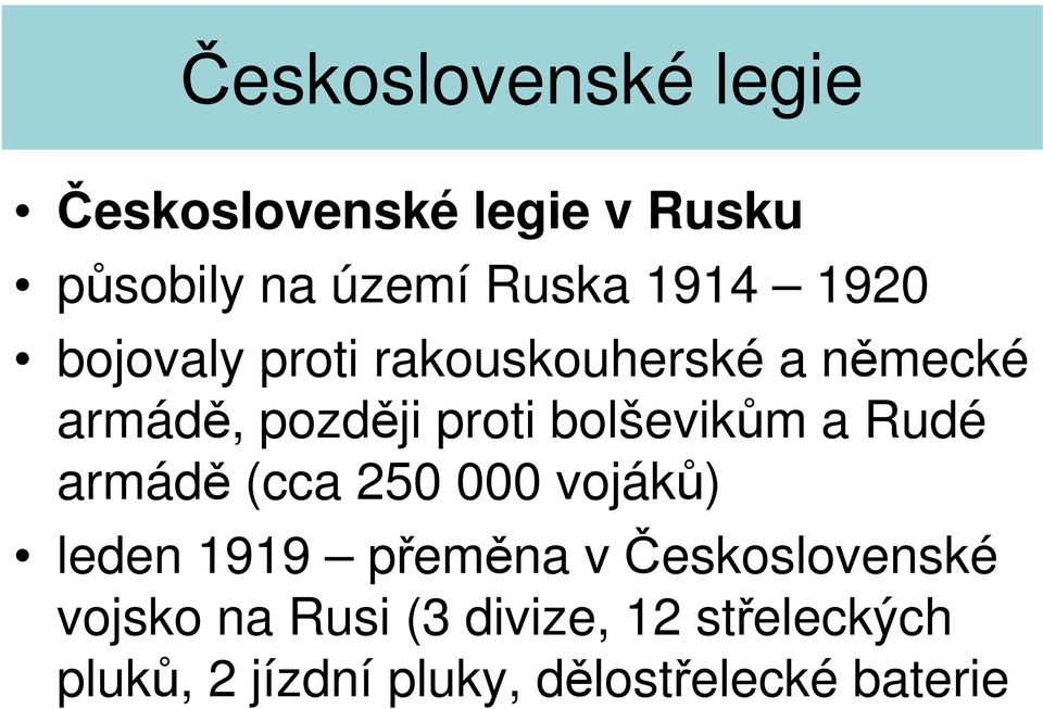 armádě (cca 250 000 vojáků) leden 1919 přeměna v Československé vojsko na