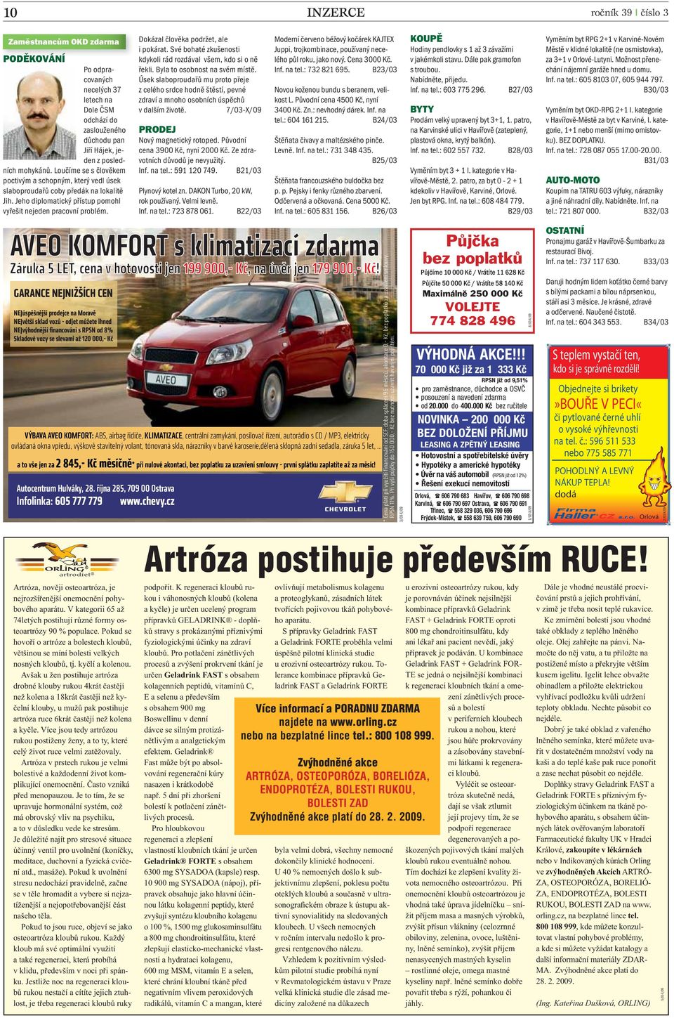 Dokázal člověka podržet, ale i pokárat. Své bohaté zkušenosti kdykoli rád rozdával všem, kdo si o ně řekli. Byla to osobnost na svém místě.