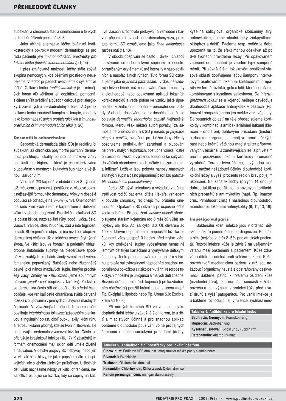 I přes zmiňované možnosti léčby stále zbývá skupina nemocných, kde běžnými prostředky neuspějeme. V těchto případech uvažujeme o systémové léčbě.