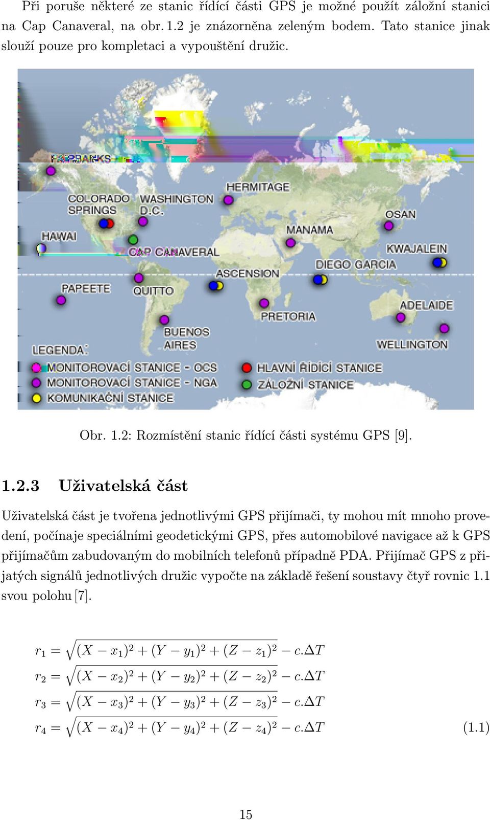 Rozmístění stanic řídící části systému GPS [9]. 1.2.