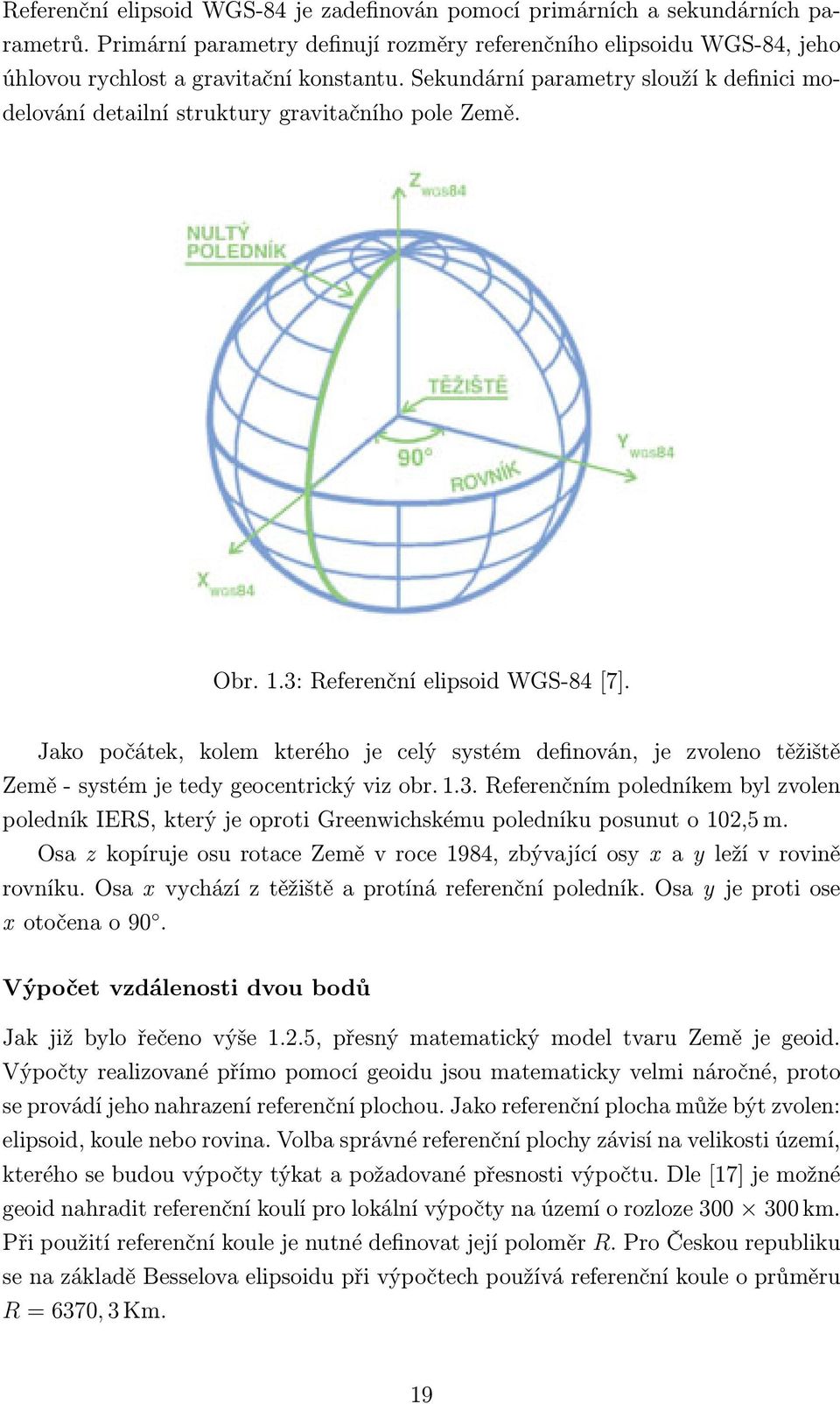 Jako počátek, kolem kterého je celý systém definován, je zvoleno těžiště Země - systém je tedy geocentrický viz obr. 1.3.