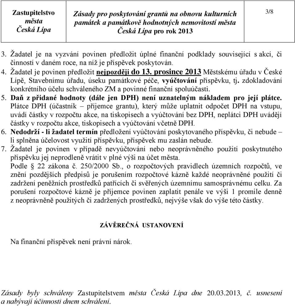 Daň z přidané hodnoty (dále jen DPH) není uznatelným nákladem pro její plátce.