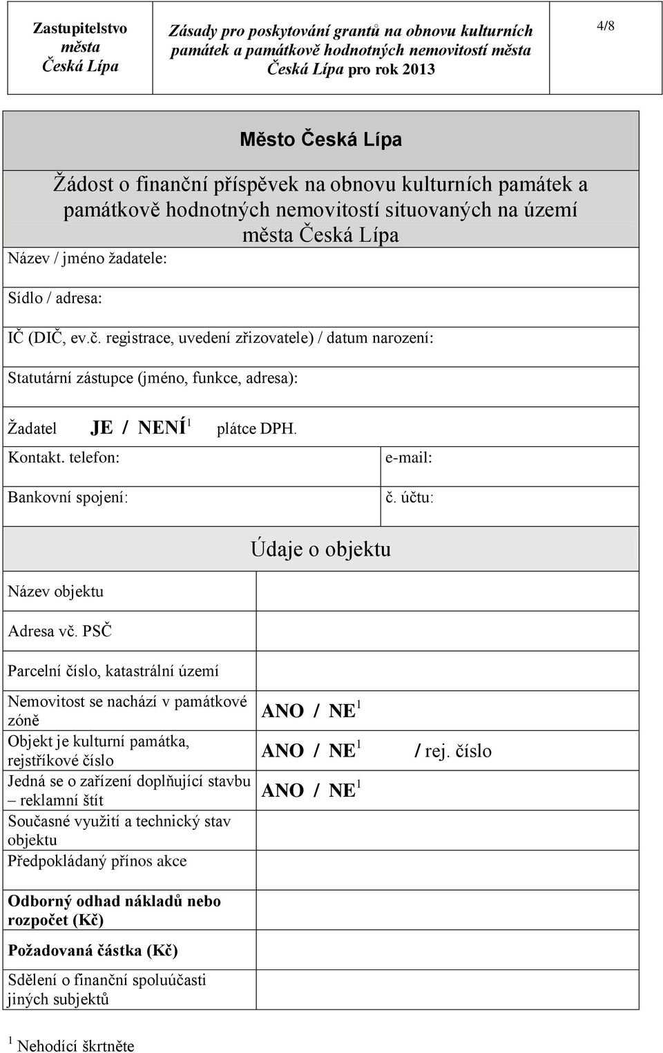 PSČ Parcelní číslo, katastrální území Nemovitost se nachází v památkové zóně Objekt je kulturní památka, rejstříkové číslo Jedná se o zařízení doplňující stavbu reklamní štít Současné využití a