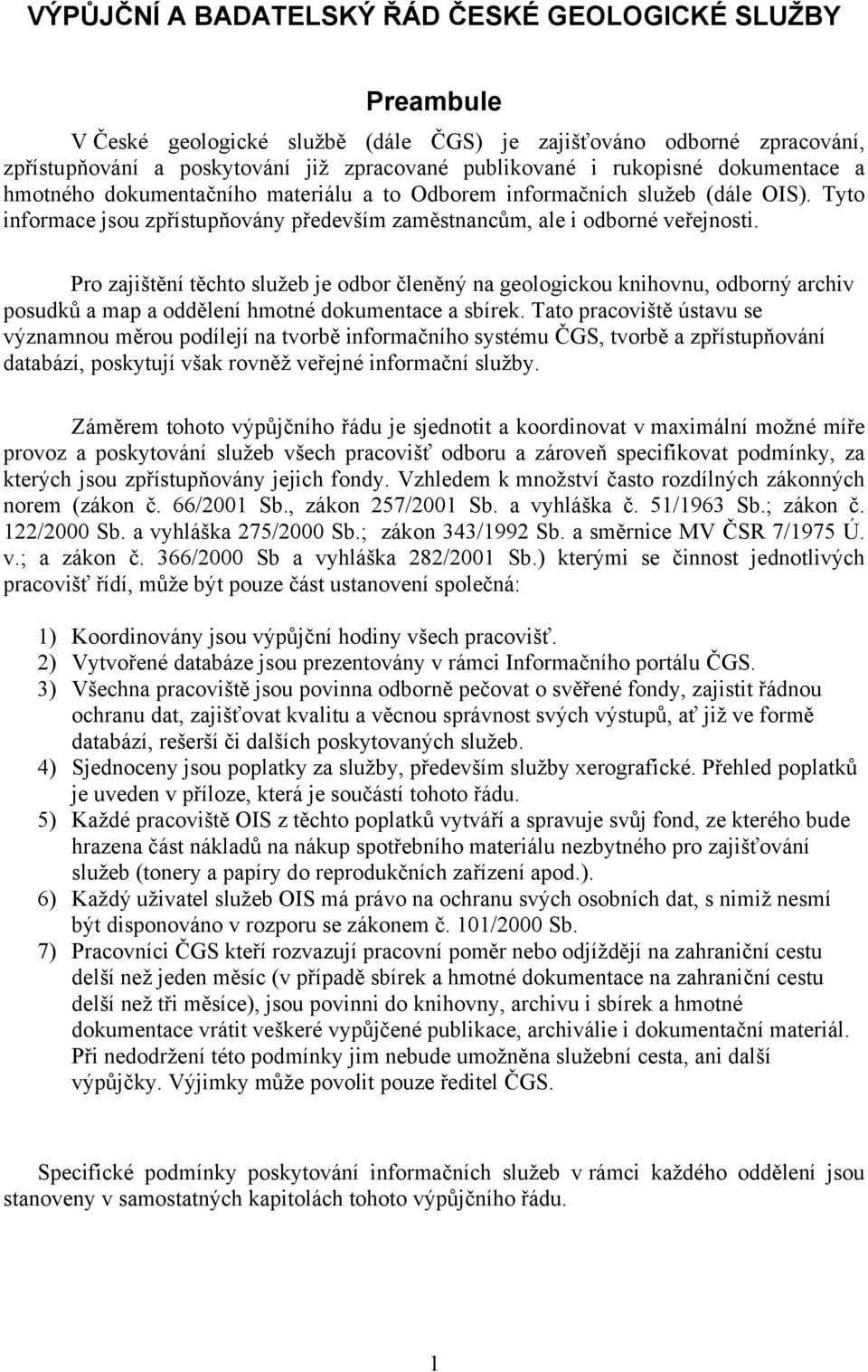 Pro zajištění těchto služeb je odbor členěný na geologickou knihovnu, odborný archiv posudků a map a oddělení hmotné dokumentace a sbírek.