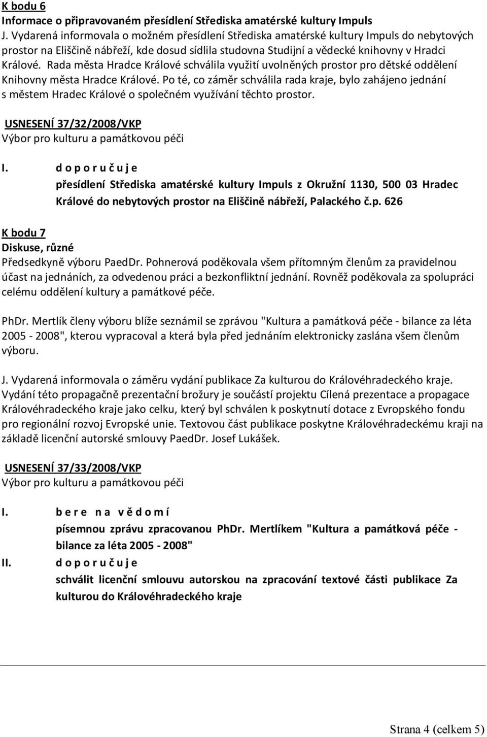 Rada města Hradce Králové schválila využití uvolněných prostor pro dětské oddělení Knihovny města Hradce Králové.