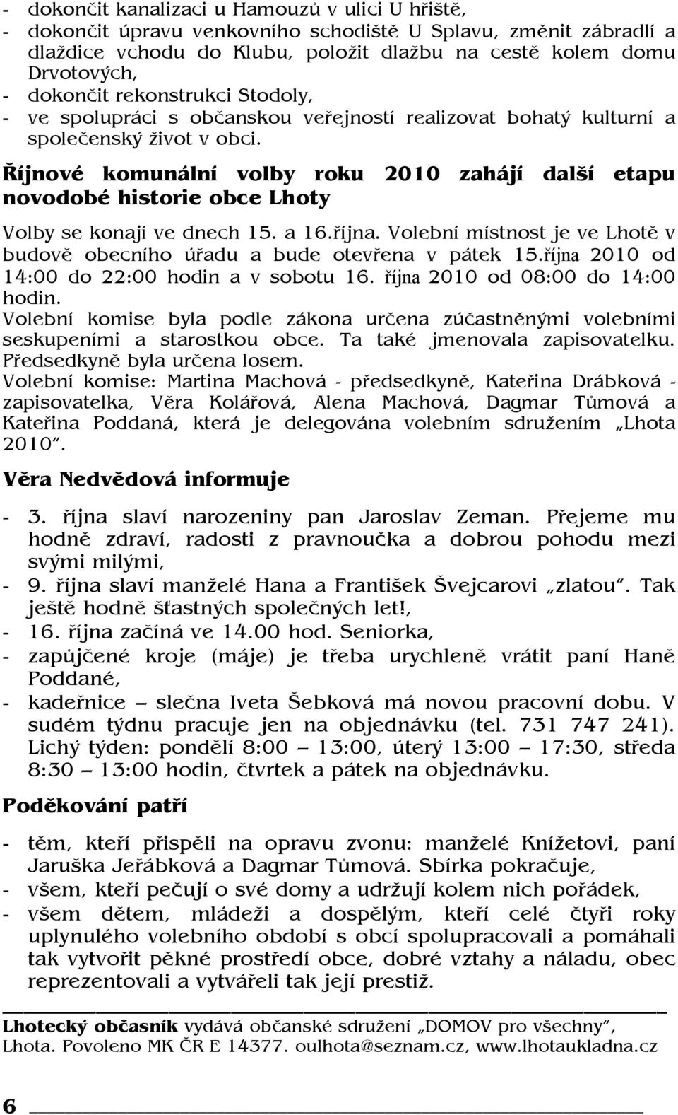 Říjnové komunální volby roku 2010 zahájí další etapu novodobé historie obce Lhoty Volby se konají ve dnech 15. a 16.října.