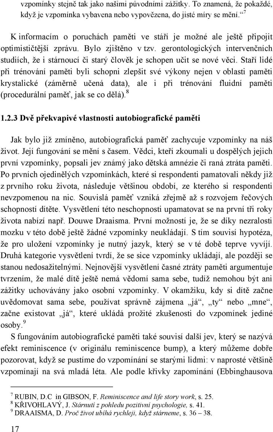 gerontologických intervenčních studiích, ţe i stárnoucí či starý člověk je schopen učit se nové věci.