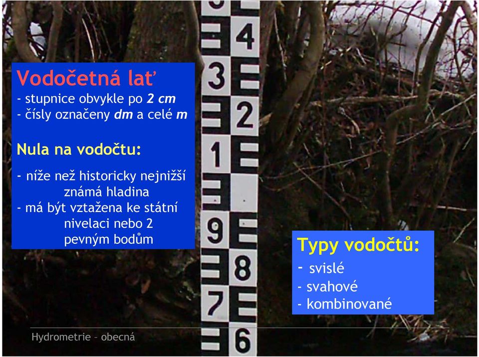 hladina - má být vztažena ke státní nivelaci nebo 2 pevným