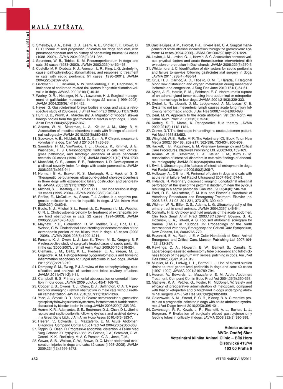 Pneumoperitoneum in dogs and cats: 39 cases (1983 2002). JAVMA 2003;223(4):462-468. 5. Costello, M. F., Drobatz, K. J., Aronson, L. R., King, L. G.