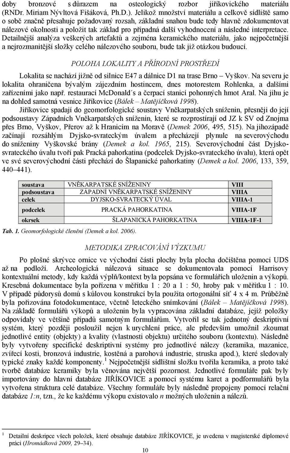 vyhodnocení a následné interpretace.
