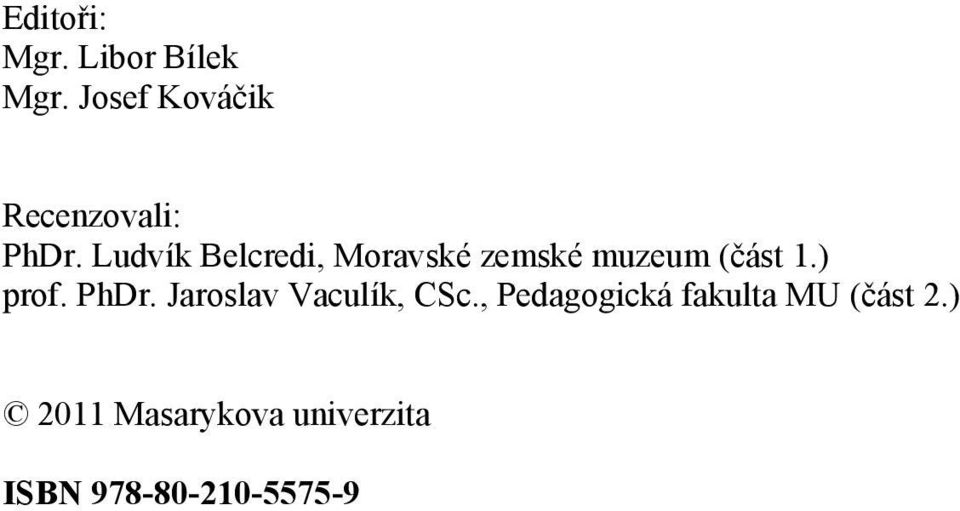 Ludvík Belcredi, Moravské zemské muzeum (část 1.) prof.