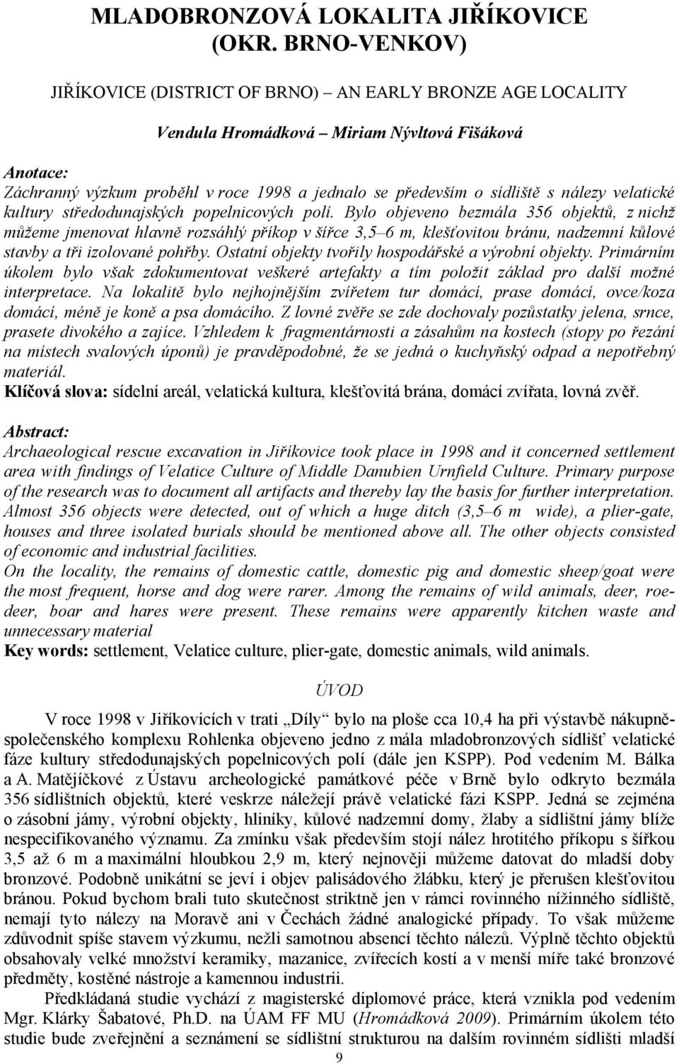 nálezy velatické kultury středodunajských popelnicových polí.