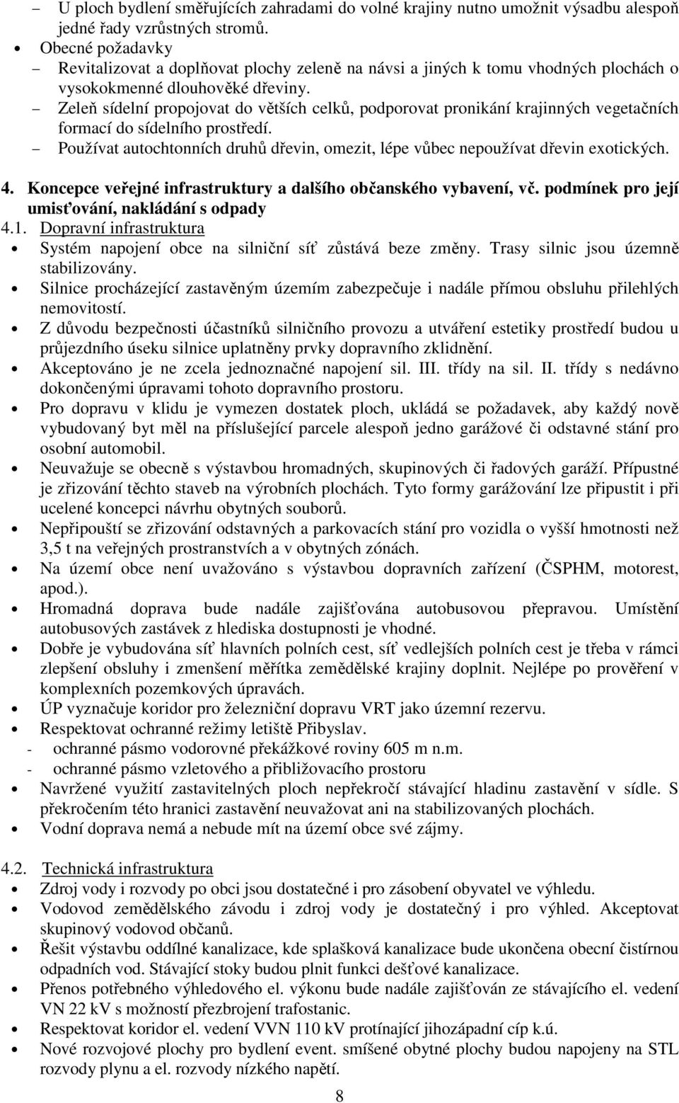 Zeleň sídelní propojovat do větších celků, podporovat pronikání krajinných vegetačních formací do sídelního prostředí.
