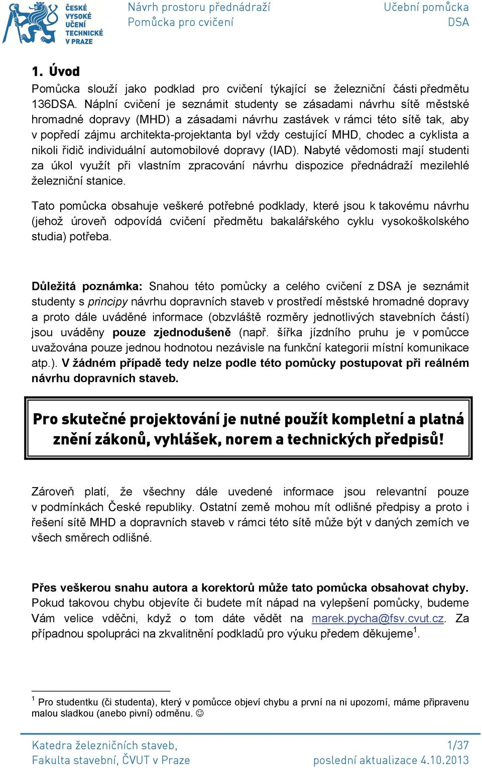 cestující MHD, chodec a cyklista a nikoli řidič individuální automobilové dopravy (IAD).