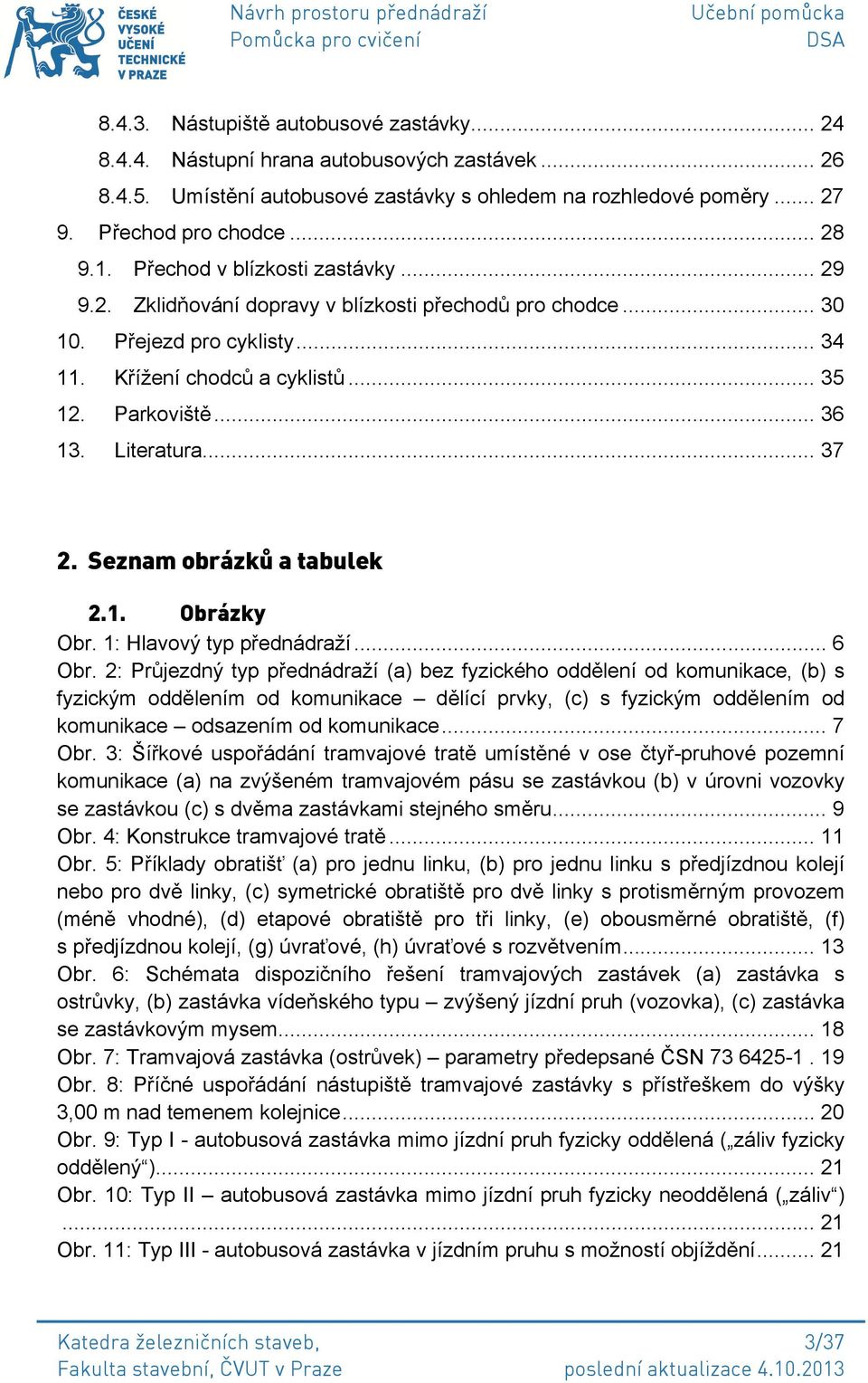 Literatura... 37 2. Seznam obrázků a tabulek 2.1. Obrázky Obr. 1: Hlavový typ přednádraží... 6 Obr.