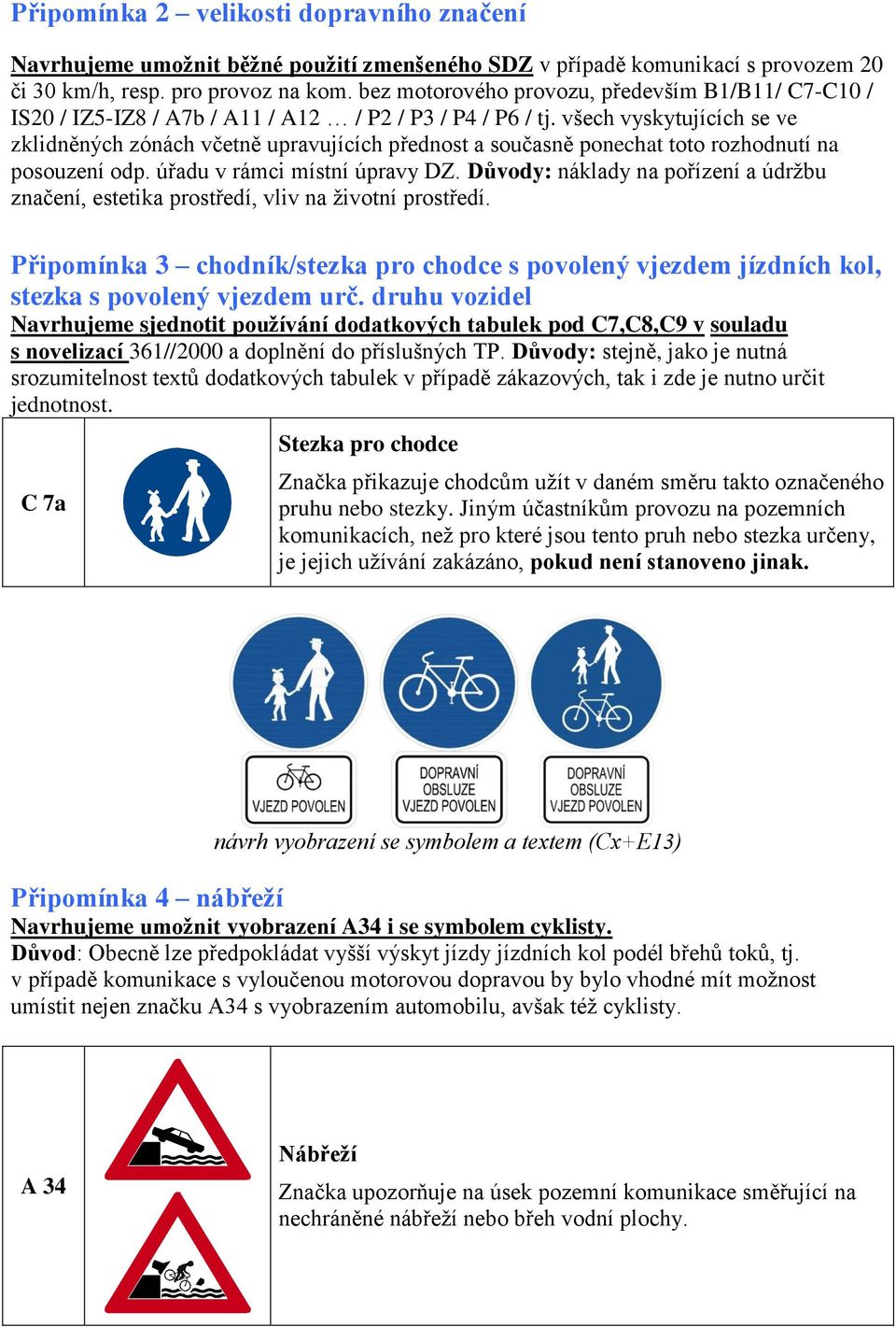 všech vyskytujících se ve zklidněných zónách včetně upravujících přednost a současně ponechat toto rozhodnutí na posouzení odp. úřadu v rámci místní úpravy DZ.