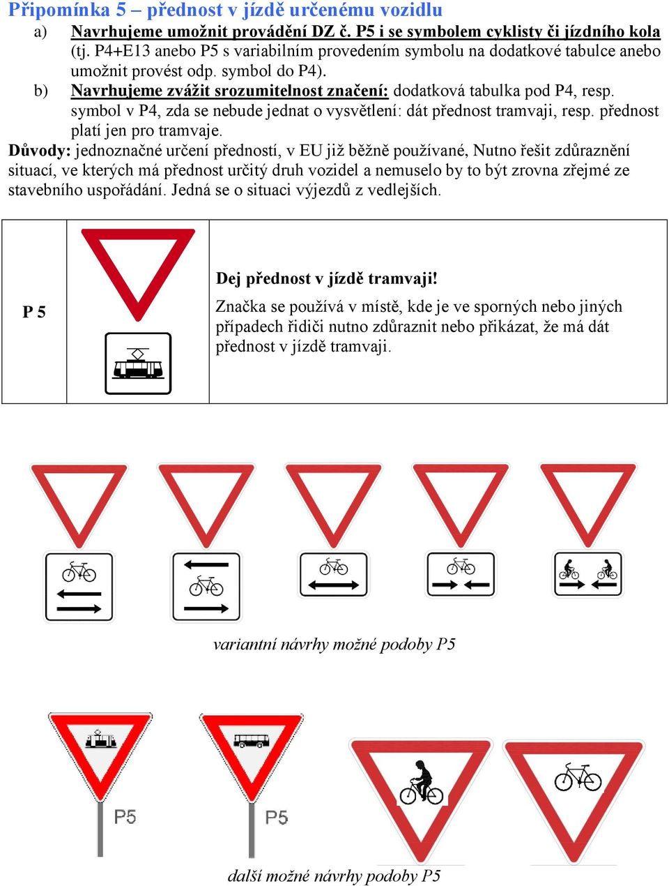 symbol v P4, zda se nebude jednat o vysvětlení: dát přednost tramvaji, resp. přednost platí jen pro tramvaje.