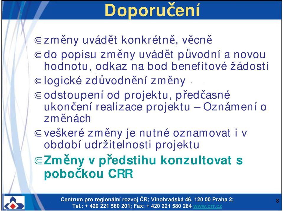 projektu, předčasné ukončení realizace projektu Oznámení o změnách veškeré změny je