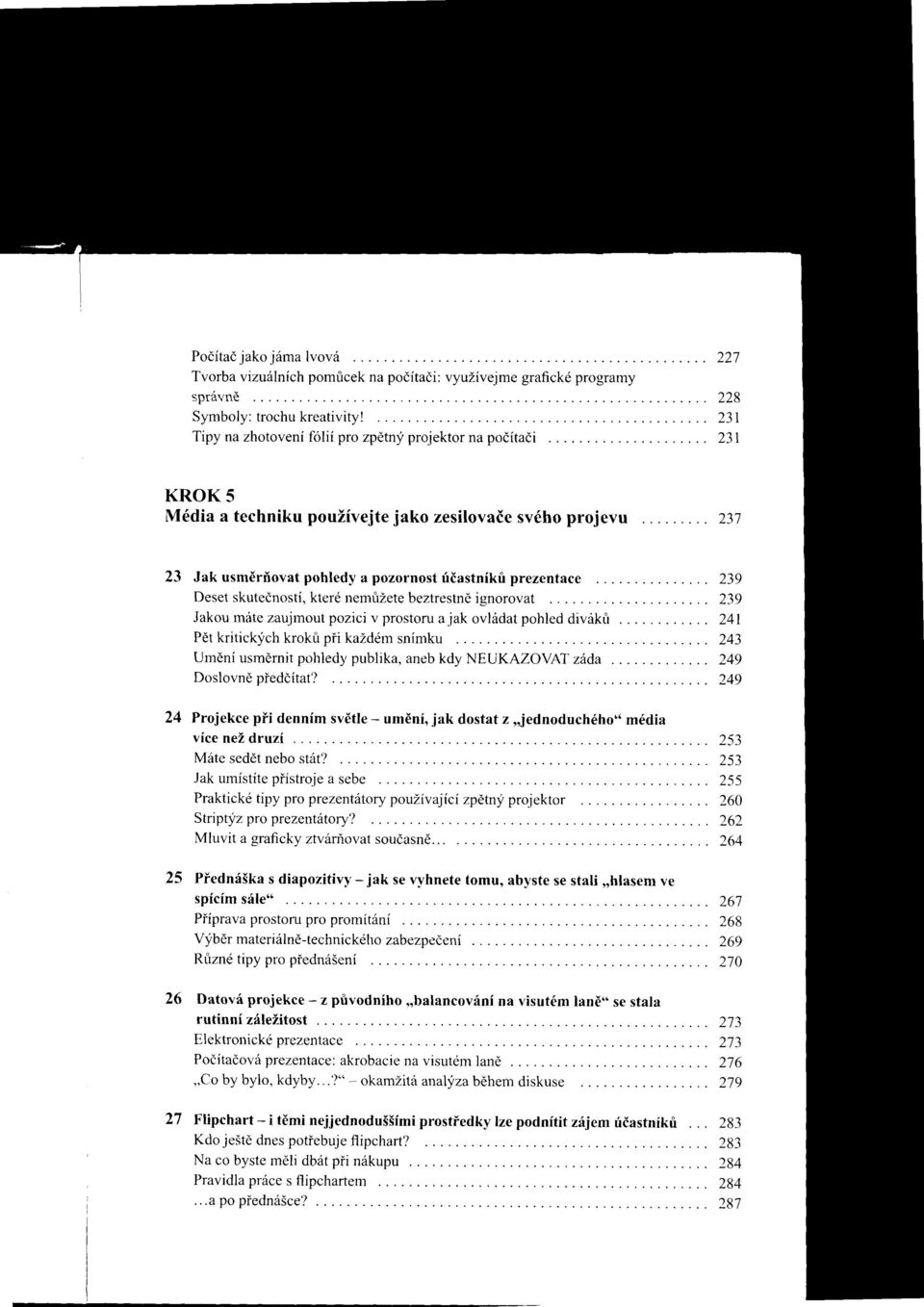 .. z3i 23 Jak usm6rfiovat pohtedy a pozornost fdastnikri prezentace Deset skutednosti, kterd nemfizete beztrestnd ignorovat Jakou rn6te zaujrnout pozici v prostoru a jak ovladat pohled divrik& PEt