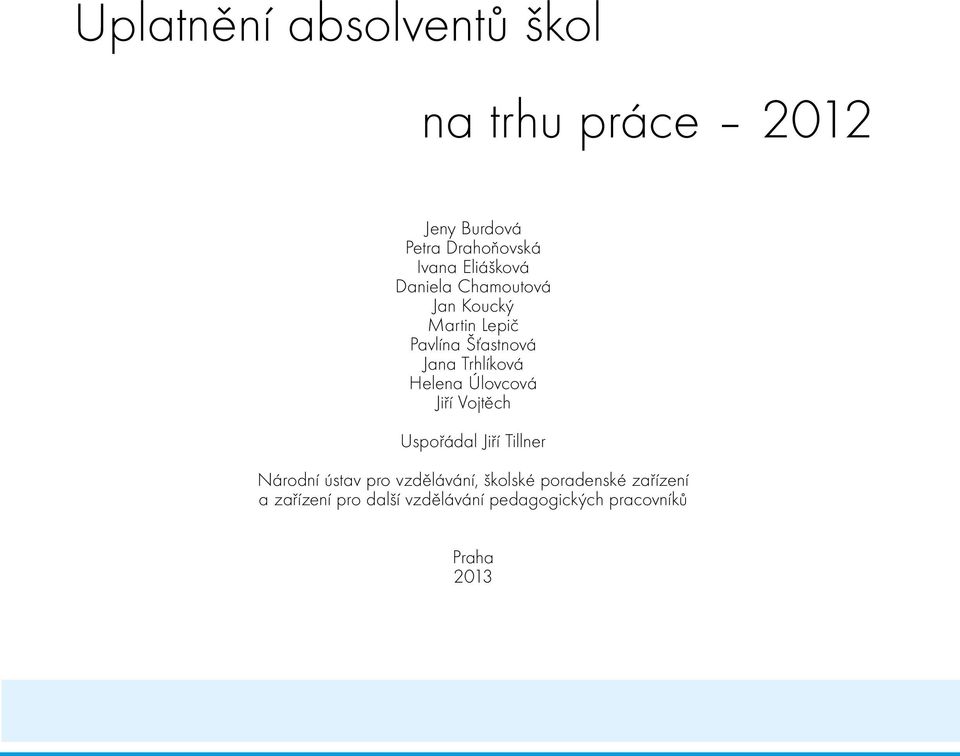 Helena Úlovcová Jiří Vojtěch Uspořádal Jiří Tillner Národní ústav pro vzdělávání,
