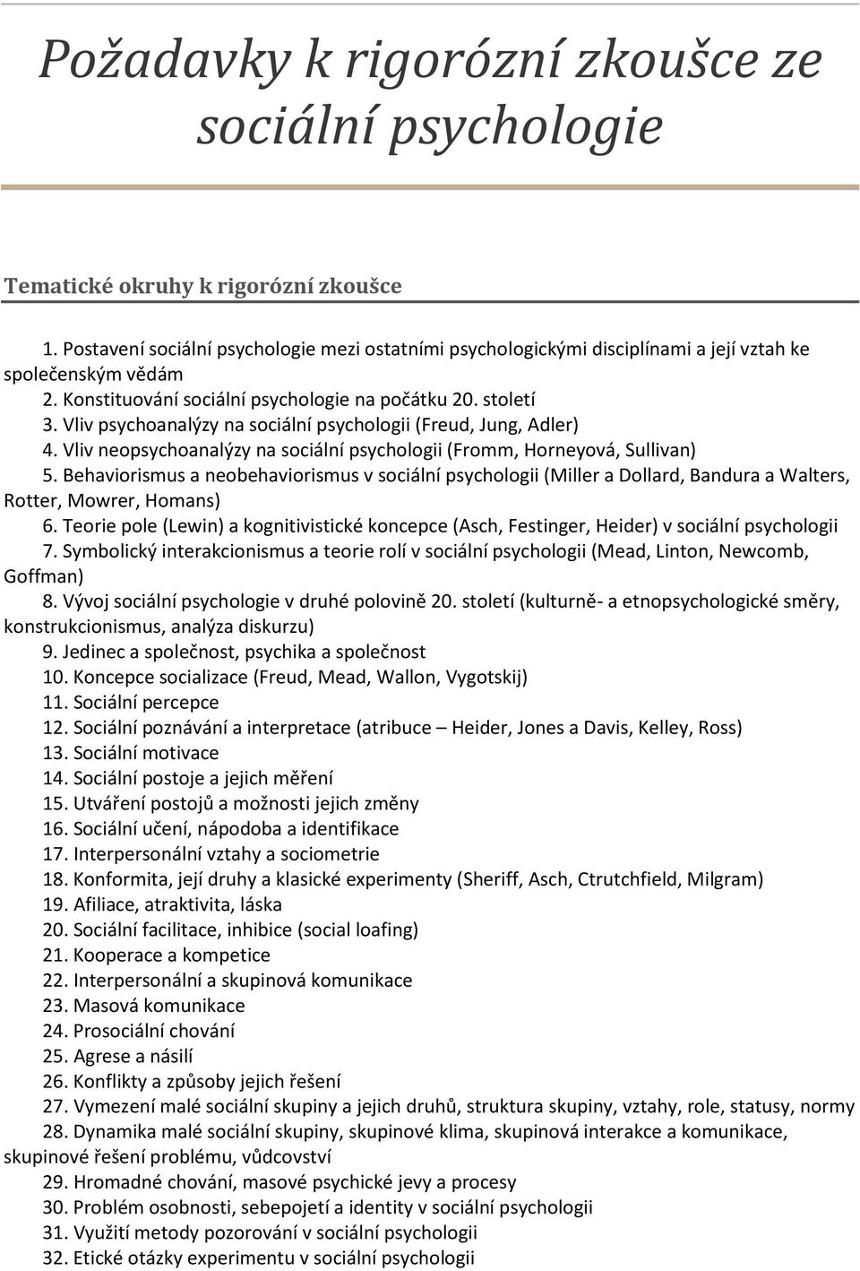 Vliv psychoanalýzy na sociální psychologii (Freud, Jung, Adler) 4. Vliv neopsychoanalýzy na sociální psychologii (Fromm, Horneyová, Sullivan) 5.