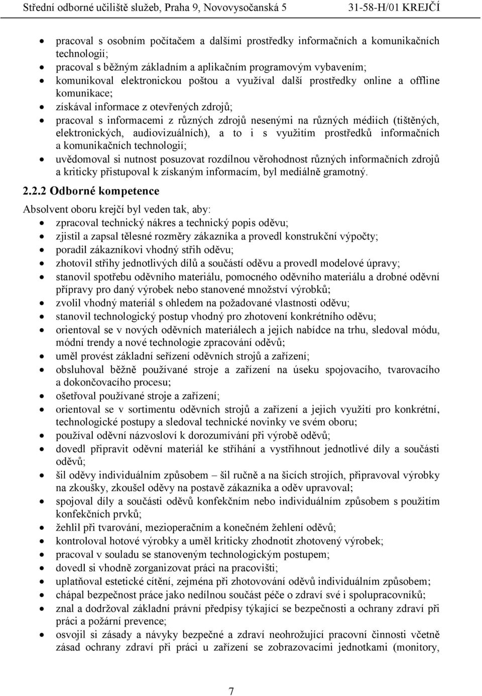 a to i s využitím prostředků informačních a komunikačních technologií; uvědomoval si nutnost posuzovat rozdílnou věrohodnost různých informačních zdrojů a kriticky přistupoval k získaným informacím,