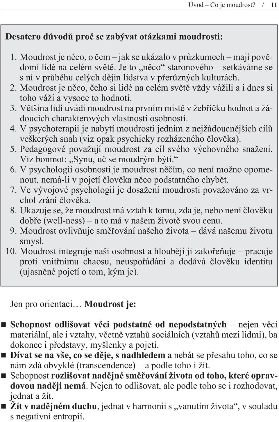 3. Vìtšina lidí uvádí moudrost na prvním místì v žebøíèku hodnot a žádoucích charakterových vlastností osobnosti. 4.