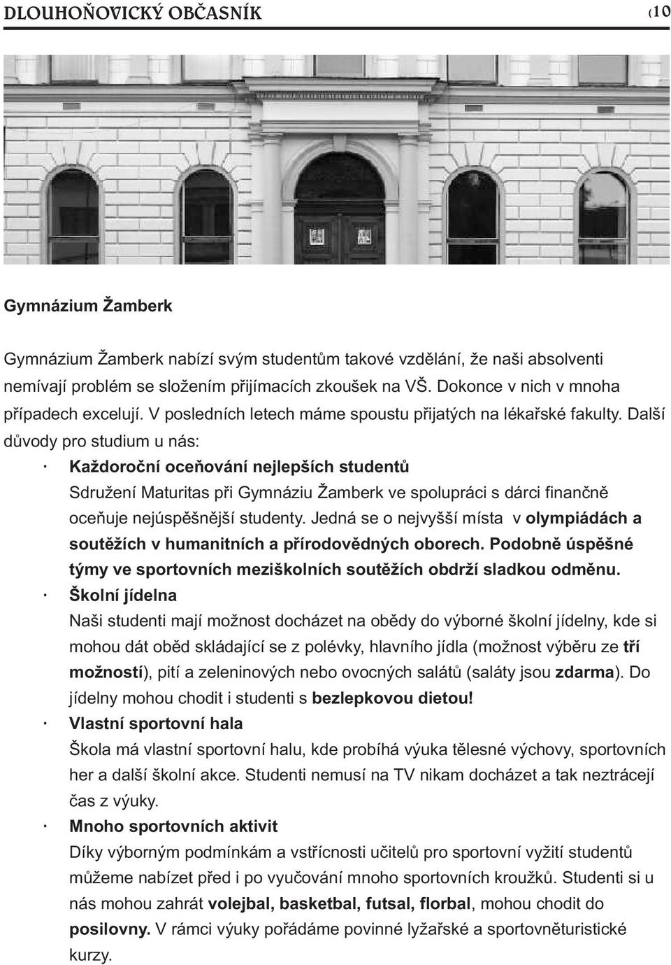 Další dùvody pro studium u nás: Každoroèní oceòování nejlepších studentù Sdružení Maturitas pøi Gymnáziu Žamberk ve spolupráci s dárci finanènì oceòuje nejúspìšnìjší studenty.