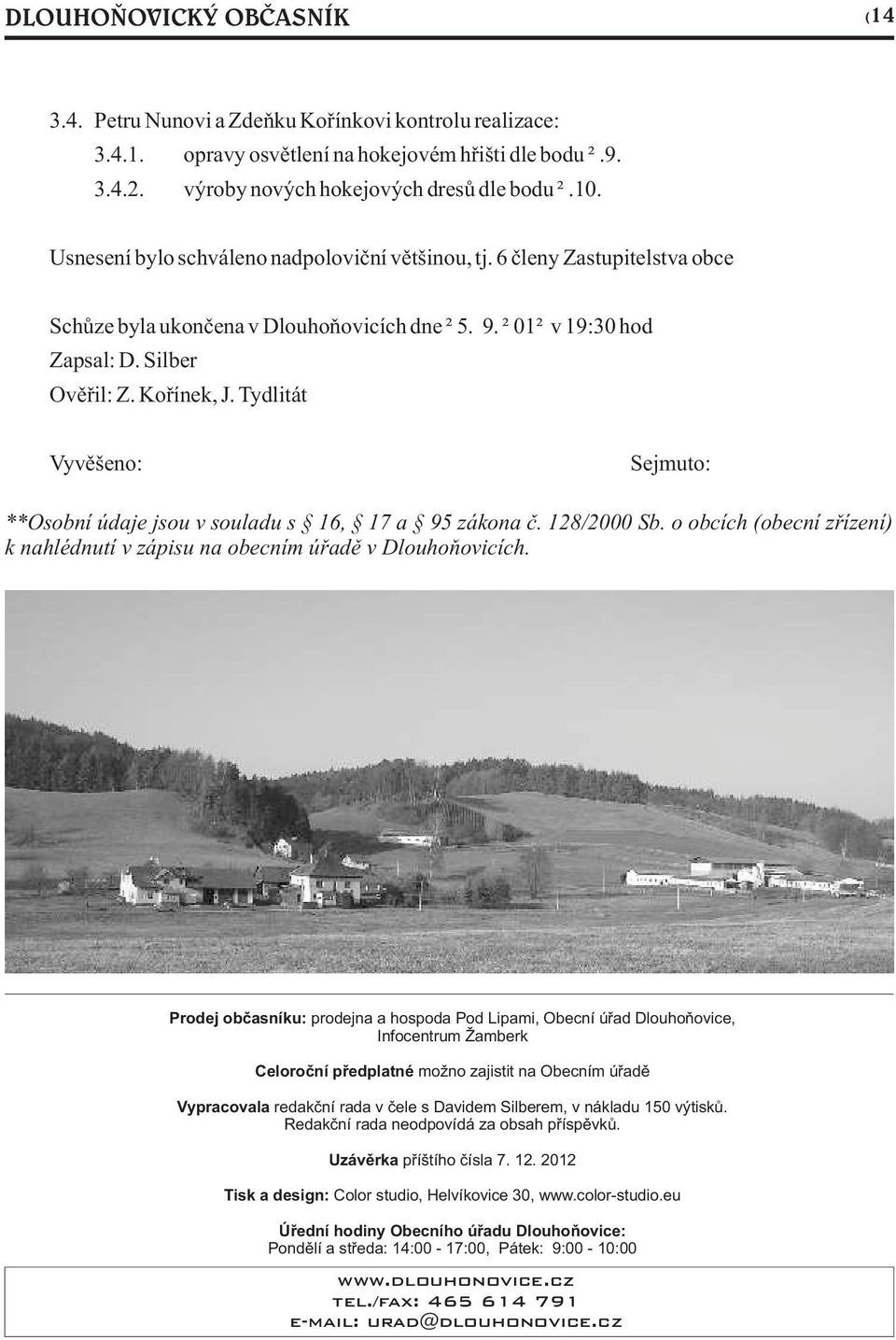 Tydlitát Vyvìšeno: Sejmuto: **Osobní údaje jsou v souladu s 16, 17 a 95 zákona è. 128/2000 Sb. o obcích (obecní zøízení) k nahlédnutí v zápisu na obecním úøadì v Dlouhoòovicích.
